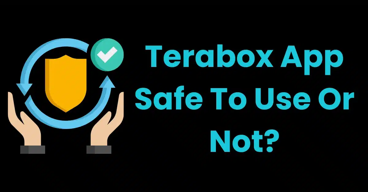 Terabox App Safe To Use Or Not?