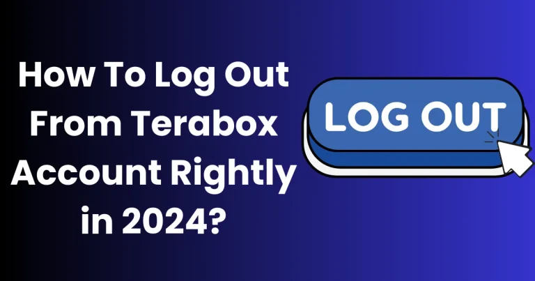 How To Log Out From Terabox Account Rightly in 2024