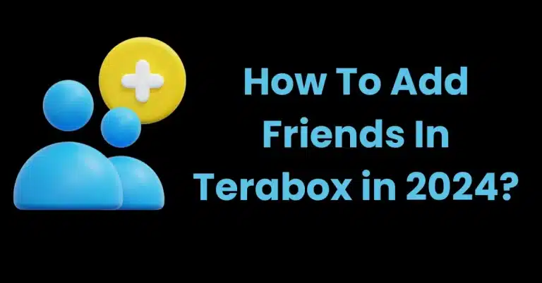 How To Add Friends In Terabox in 2024?